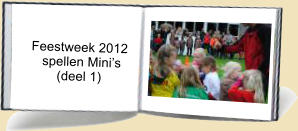 Feestweek 2012       spellen Mini’s           (deel 1)