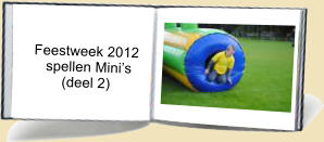 Feestweek 2012       spellen Mini’s           (deel 2)
