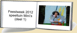 Feestweek 2012     speeltuin Mini’s           (deel 1)
