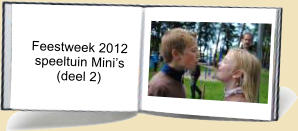 Feestweek 2012     speeltuin Mini’s           (deel 2)